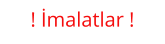 ! İmalatlar !